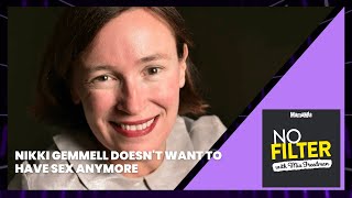 Nikki Gemmell Doesn't Want To Have Sex Anymore | No Filter Podcast