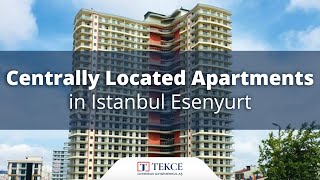 Centrally Located Apartments in Istanbul Esenyurt | Istanbul Homes ®
