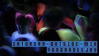 Video VONDRADEEJAY - SATURDAY OUTSIDE MIX (PART1)