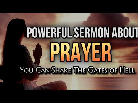 POWERFUL SERMON ABOUT PRAYER | You Can Shake The Gates of Hell..