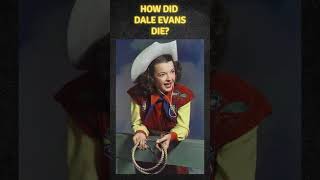 How did Dale Evans die? #actress #singer #western  #history #cinemahistory #movie #hollywood #film