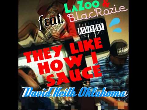THEY LIKE HOW I SAUCE (feat. BlacRozie & Cagethezoo) - David Keith Oklahoma