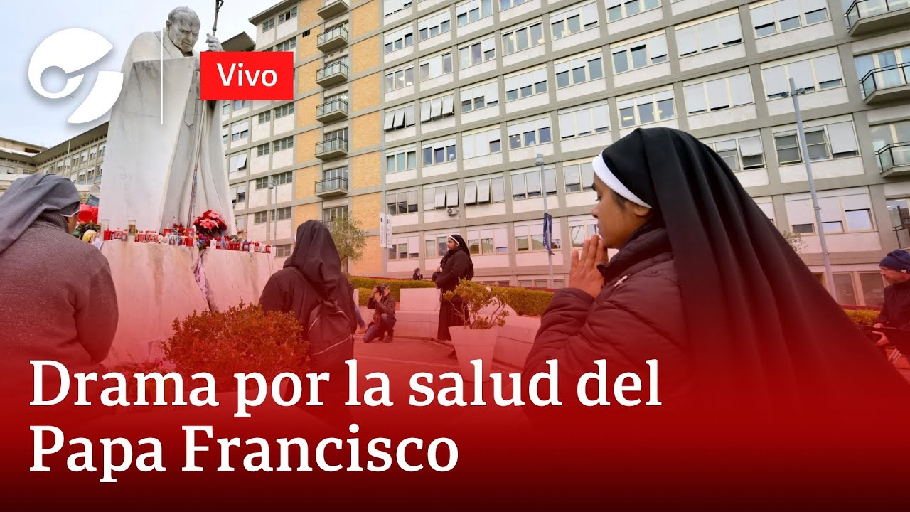 EN VIVO: PREOCUPACIÓN Y VIGILIA POR LA SALUD DEL PAPA FRANCISCO