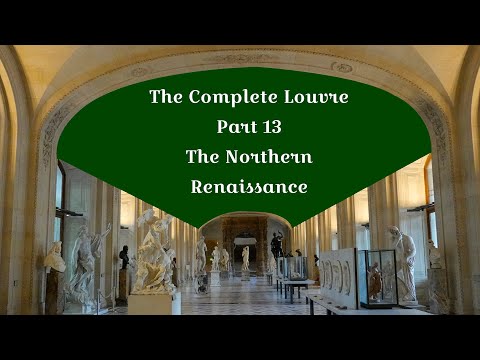 The Complete Louvre Part 13: The Northern Renaissance