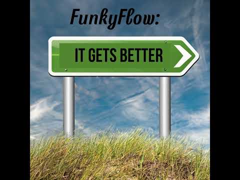 FunkyFlow:  it gets better