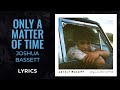 Joshua Bassett - Only A Matter Of Time (LYRICS) Joshua Bassett - Only A Matter Of Time (LYRICS)
