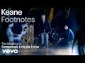 Keane - The Making Of 'Somewhere Only We Know' (Vevo Footnotes)