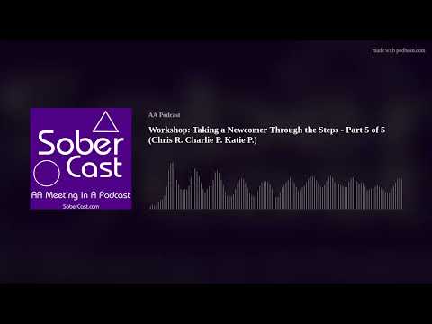 Workshop: Taking a Newcomer Through the Steps - Part 5 of 5 (Chris R. Charlie P. Katie P.)