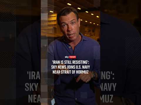 'Iran is still resisting': Sky News joins US navy near Strait of Hormuz