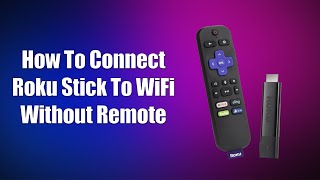 How To Connect Roku Stick To WiFi Without Remote