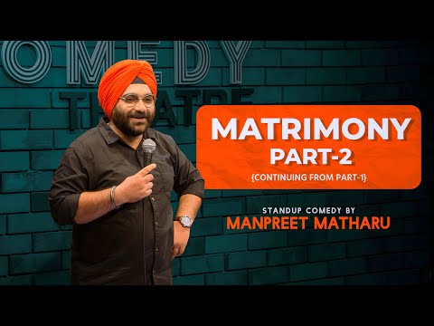 Matrimony | Part - 2 | Stand Up Comedy | Manpreet Matharu