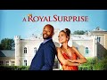 A Royal Surprise 2022 Full Movie Jennifer Freeman Makgotso M Abena Ayivor