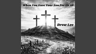 Download lagu When You Gave Your Son For Us All mp3