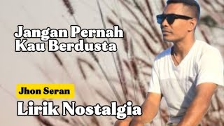 Download lagu JANGAN PERNAH KAU BERDUSTA||JHON SERAN #nostalgia #cover mp3