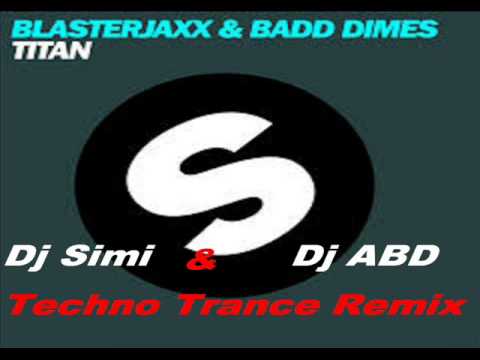 Blasterjaxx & Badd Dimes - Titan (Scipions & Dj ABD Techno Trance Remix)