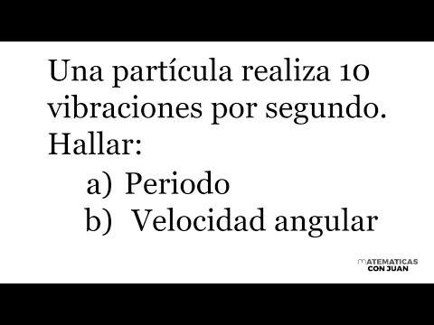 MOVIMIENTO ARMÓNICO SIMPLE. Hallar periodo y velocidad angular