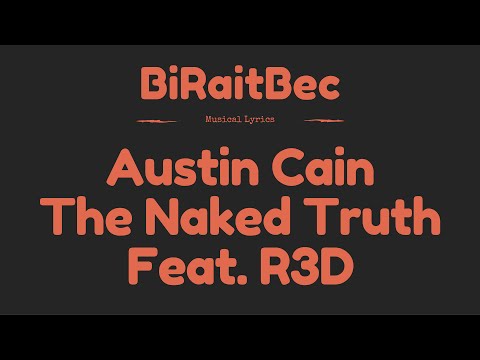 Austin Cain - The Naked Truth Ft. R3D - Lyrics [BrB Release]