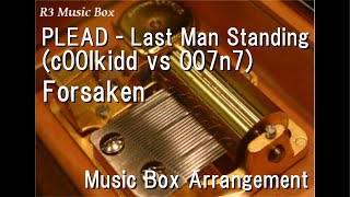 Download lagu PLEAD - Last Man Standing (c00lkidd vs 007n7)/Forsaken [Music Box] mp3