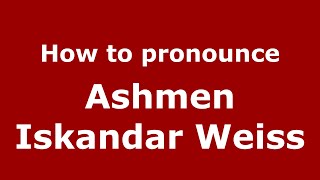 How to pronounce Ashmen Iskandar Weiss