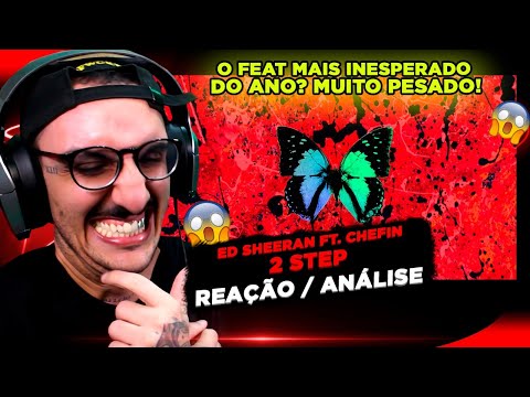 O FEAT INESPERADO!!! ED SHEERAN FT. CHEFIN - 2 STEP [REAÇÃO/ ANÁLISE]