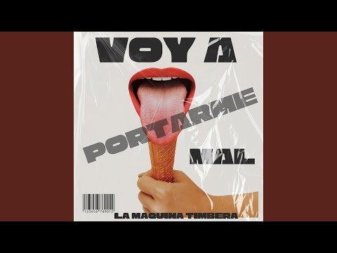 Voy a Portarme Mal "La maquina Timbera"