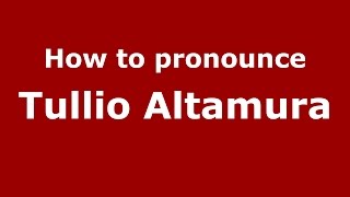 How to pronounce Tullio Altamura
