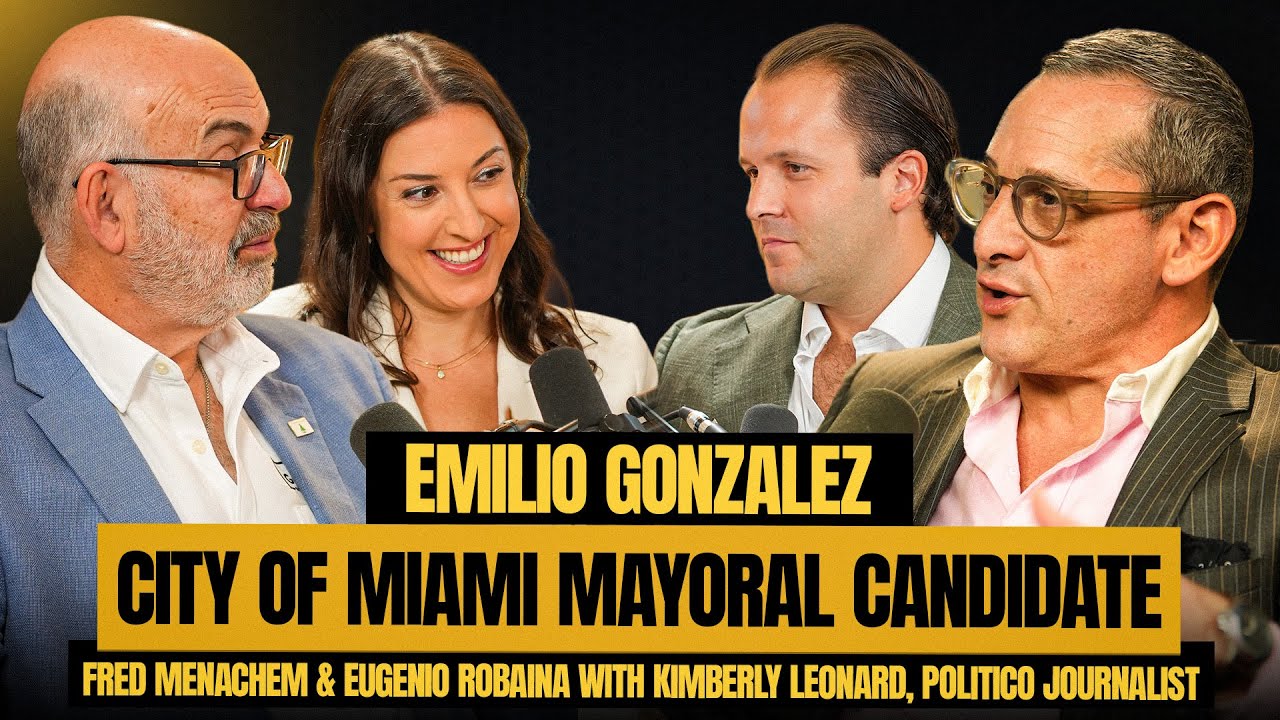 Emilio Gonzalez: Miami Mayoral Candidate | w/ Fred Menachem, Eugenio Robaina, Kimberly Leonard