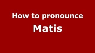 How to pronounce Matis