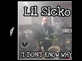 LIL SICKO "I DON'T KNOW WHY"