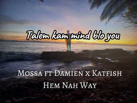Mossa Ft Damien x Katfish - Hem Nah Way