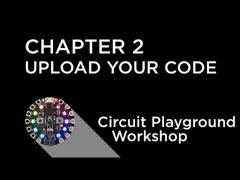 Circuit Playground Express Workshop - Chapter 2 - Upload Your First Program