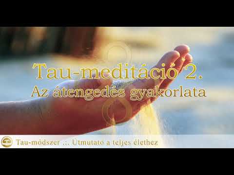 Tau-meditáció 02: Az Átengedés gyakorlata