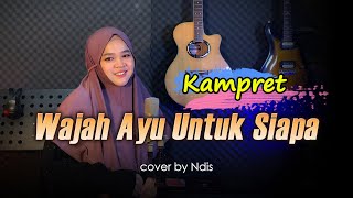 Download lagu Kampret!! Wajah Ayu Untuk Siapa - cover by Ndis mp3