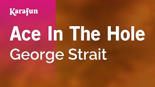 Ace In The Hole - George Strait | Karaoke Version | KaraFun