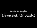 Hum Se Hai Muqabla Urvashi Urvashi Lyrics