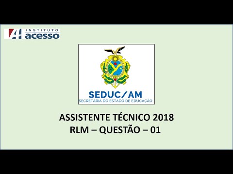 INSTITUTO ACESSO - SEDUC AM - ASSISTENTE TÉCNICO 2018 - QUESTÃO 01 - RLM