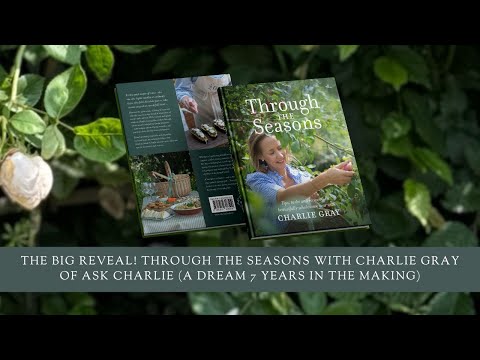 The Big Reveal! Through The Seasons with Charlie Gray of Ask Charlie (A Dream 7 Years In The Making)
