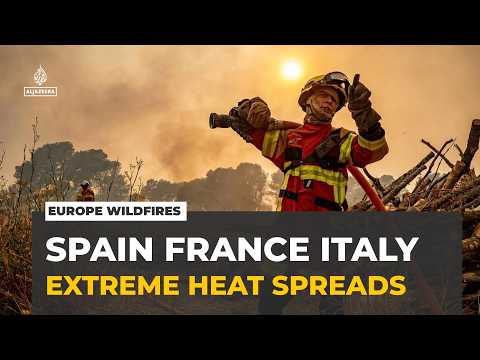 Europe wildfires: Intense heat grips Spain, France and Italy