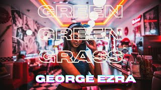 George Ezra - Green Green Grass | Lyrics