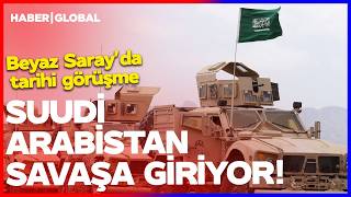 Suudi Arabistan Savaşa Giriyor! Beyaz Saray'da Tarihi Görüşme