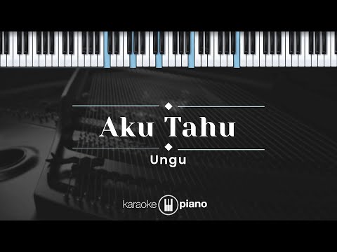 Aku Tahu - Ungu (KARAOKE PIANO)