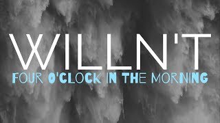 WILLN&#39;T - Four O&#39;clock In The Morning (OFFICIAL LYRIC VIDEO)