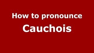 How to pronounce Cauchois