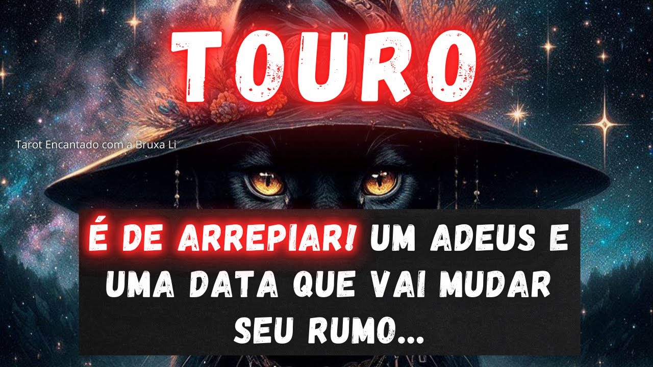 TOURO♉É DE ARREPIAR! UM ADEUS E UMA DATA QUE VAI MUDAR SEU RUMO 😮🤩❤️