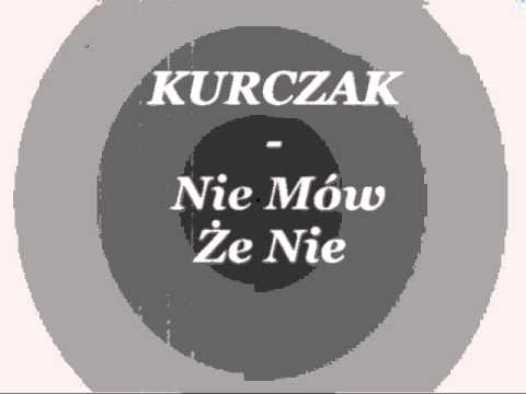 Kurczak - Nie Mów Że Nie