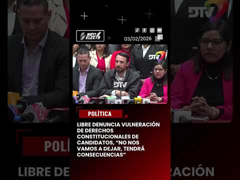 Libre denuncia vulneración de derechos constitucionales de candidatos, “no nos lo vamos a dejar”