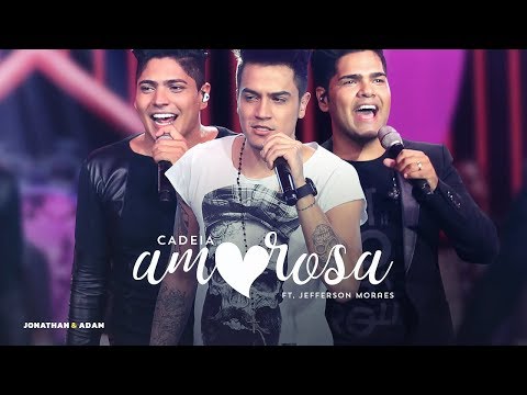 Jonathan e Adam - Cadeia Amorosa Part. Jefferson Moraes (DVD Rasgando o Céu)