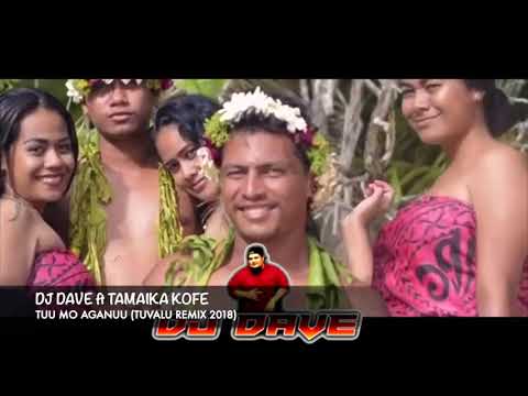 DJ DAVE ft TAMAIKA KOFE - TUU MO AGANUU (TUVALU REMIX 2018)