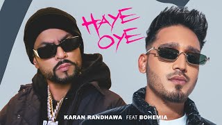Haye Oye - Karan Randhawa Ft Bohemia Official Musi