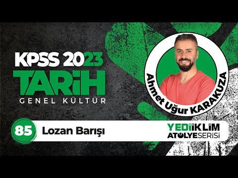 85 - Lozan Barışı / 2023 KPSS Tarih (Ahmet Uğur KARAKUZA)